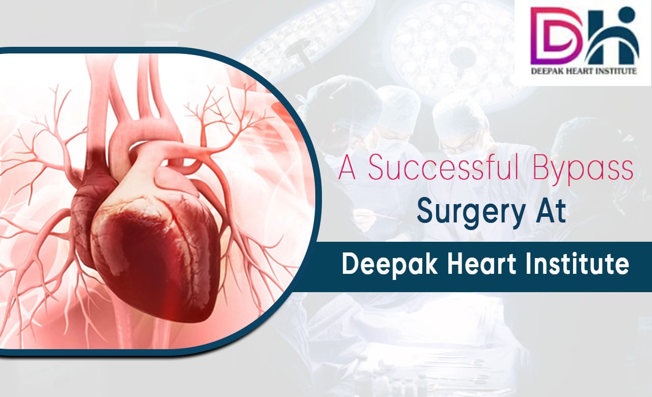 A Successful Bypass Surgery At Deepak Heart Institute